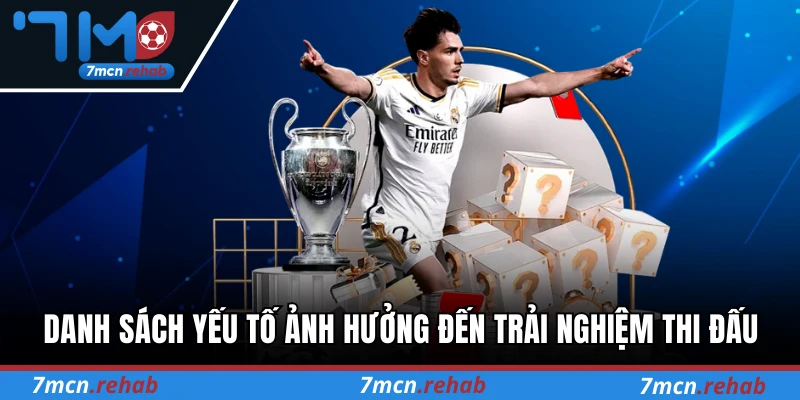 Danh sách yếu tố ảnh hưởng đến trải nghiệm thi đấu