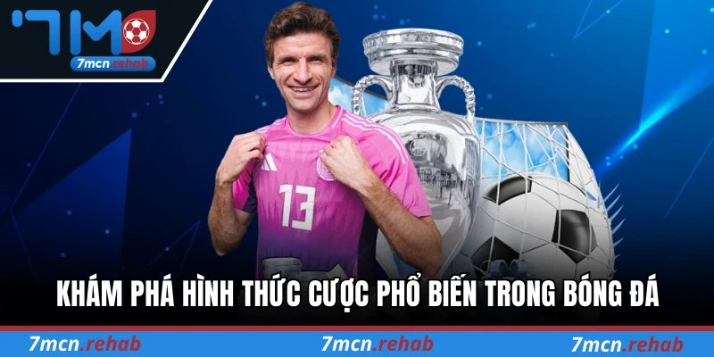 Khám phá hình thức cược phổ biến trong bóng đá