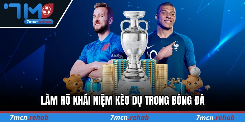 Làm rõ khái niệm kèo dụ trong bóng đá