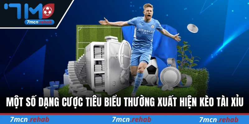 Một số dạng cược tiêu biểu thường xuất hiện trong kèo tài xỉu