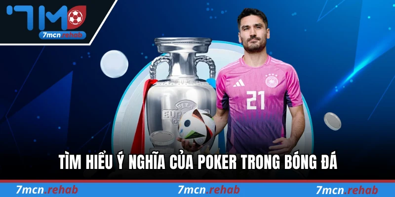 Tìm hiểu ý nghĩa của poker trong bóng đá