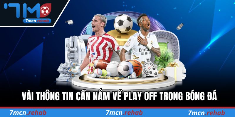 Vài thông tin cần nắm về Play Off trong bóng đá