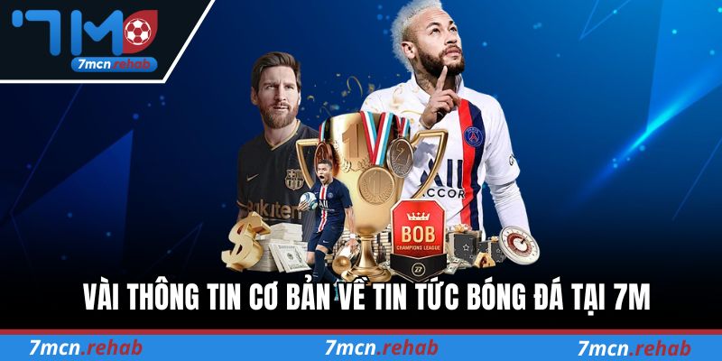 Vài thông tin cơ bản về tin tức bóng đá tại 7M