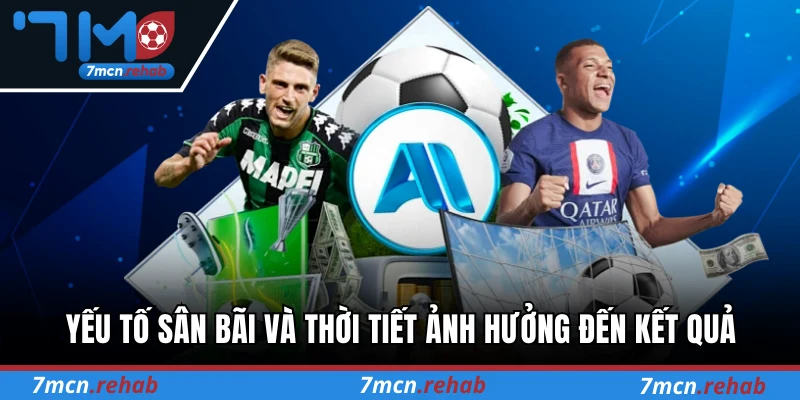 Yếu tố sân bãi và thời tiết ảnh hưởng đến kết quả